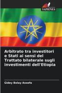 Arbitrato tra investitori e Stati ai sensi del Trattato bilaterale sugli investimenti dell'Etiopia di Gidey Belay Assefa edito da Edizioni Sapienza