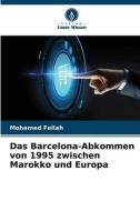 Das Barcelona-Abkommen von 1995 zwischen Marokko und Europa di Mohamed Fellah edito da Verlag Unser Wissen