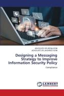 Designing a Messaging Strategy to Improve Information Security Policy di Advocate Veena Soni, Advocate Jayshree Soni edito da LAP LAMBERT Academic Publishing