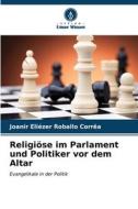 Religiöse im Parlament und Politiker vor dem Altar di Joanir Eliézer Roballo Corrêa edito da Verlag Unser Wissen