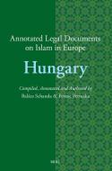 Annotated Legal Documents on Islam in Europe: Hungary di Balázs Schanda, Ferenc Petruska edito da Brill