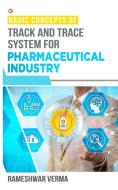 Basic Concepts Of Track And Trace System For Pharmaceutical Industry di Verma Rameshwar Verma edito da Orangebooks Publication