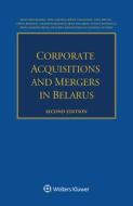 Corporate Acquisitions And Mergers In Belarus di Helen Mourashko, Anna Solovei, Mikita Talkanitsa edito da Kluwer Law International