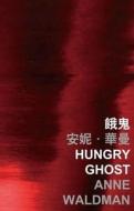 Hungry Ghost di Anne Waldman edito da CHINESE UNIV PR