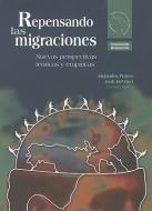 Repensando las Migraciones: Nuevas Perspectivas Teoricas y Empiricas = Rethinking Migration di Alejandro Portes, Josh Dewind edito da MIGUEL ANGEL PORRUA