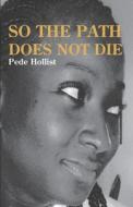So The Path Does Not Die di Pede Hollist edito da Langaa Rpcid