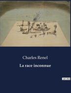 La race inconnue di Charles Renel edito da Culturea