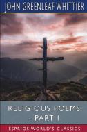 Religious Poems - Part I (Esprios Classics) di Whittier John Greenleaf Whittier edito da Blurb