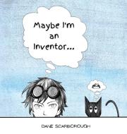 Maybe I'm an Inventor... di Dane Scarborough edito da Dane Scarborough