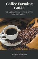 Coffee Farming Guide di Victor Wairiuko edito da victor