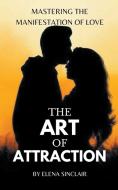 The Art of Attraction di Elena Sinclair edito da Elena Sinclair