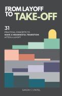 From Layoff to Take-Off di Sanjay Patel edito da Sanjay Patel
