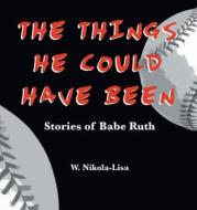 The Things He Could Have Been di W. Nikola-Lisa edito da Gyroscope Books