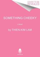 Something Cheeky di Thien-Kim Lam edito da HarperCollins Publishers Inc