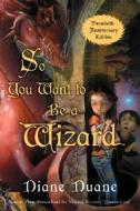 So You Want to Be a Wizard (20th): The First Book in the Young Wizards Series Twentieth-Anniversary Edition di Diane Duane edito da Harcourt Brace and Company