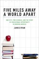 Five Miles Away, A World Apart di James E. Ryan edito da Oxford University Press Inc