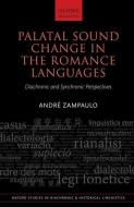 Palatal Sound Change in the Romance Languages di André Zampaulo edito da OUP Oxford