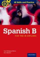Ib Skills And Practice: Spanish B di Ana Valbuena, Jesus-Antonio Rodriguez Blanco, Suso Rodraiguez-Blanco edito da Oxford University Press Australia