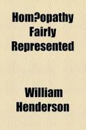HomÃ…â€œopathy Fairly Represented di William Henderson edito da General Books Llc