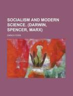 Socialism And Modern Science. (darwin, Spencer, Marx) di Enrico Ferri edito da General Books Llc