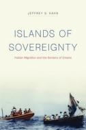 Islands of Sovereignty - Haitian Migration and the Borders of Empire di Jeffrey S Kahn edito da University of Chicago Press