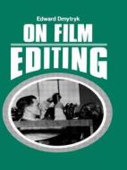 On Film Editing di Edward (( - Director/Editor) Dmytryk edito da Routledge
