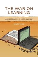 The War on Learning - Gaining Ground in the Digital University di Elizabeth Losh edito da MIT Press