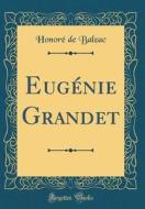 Eugenie Grandet (Classic Reprint) di Honore De Balzac edito da Forgotten Books