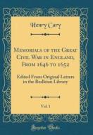 Memorials of the Great Civil War in England, from 1646 to 1652, Vol. 1: Edited from Original Letters in the Bodleian Library (Classic Reprint) di Henry Cary edito da Forgotten Books
