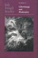 Yale French Studies, Number 94: Libertinage and Modernity edito da Yale University Press