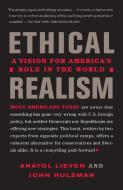 Ethical Realism: A Vision for America's Role in the World di Anatol Lieven, John Hulsman edito da VINTAGE