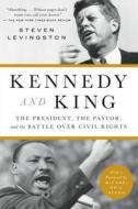 Kennedy and King: The President, the Pastor, and the Battle Over Civil Rights di Steven Levingston edito da HACHETTE BOOKS