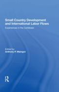 Small Country Development And International Labor Flows di Anthony Maingot edito da Taylor & Francis Ltd