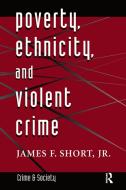 Poverty, Ethnicity, And Violent Crime di Jr. Short edito da Taylor & Francis Ltd
