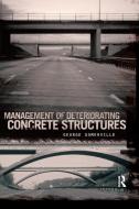 Management of Deteriorating Concrete Structures di George Somerville edito da Taylor & Francis Ltd