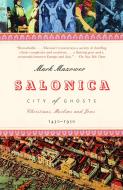 Salonica, City of Ghosts: Christians, Muslims and Jews 1430-1950 di Mark Mazower edito da VINTAGE