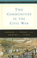 Two Communities in the Civil War di Edward L. Ayers, Andrew Torget edito da W W NORTON & CO