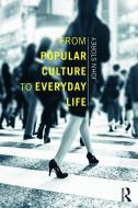 From Popular Culture to Everyday Life di John (University of Sunderland Storey edito da Taylor & Francis Ltd