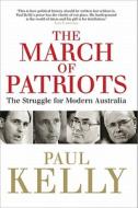 Kelly, P:  The March of Patriots di Paul Kelly edito da Melbourne University Publishing