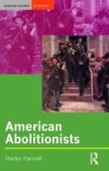 American Abolitionists di Stanley Harrold edito da Taylor & Francis Ltd