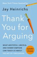 Thank You for Arguing di Jay Heinrichs edito da Random House LCC US