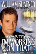 I'm Working on That: A Trek from Science Fiction to Science Fact di William Shatner, William Walters edito da STAR TREK