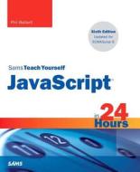 JavaScript in 24 Hours, Sams Teach Yourself di Phil Ballard edito da Sams Publishing