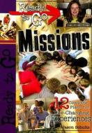 Ready-To-Go Missions: 12 Complete Plans for Life-Changing Experiences di Jason Schultz edito da Abingdon Press