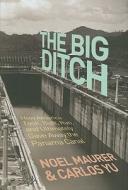 The Big Ditch - How America Took, Built, Ran, and Ultimately Gave Away the Panama Canal di Noel Maurer edito da Princeton University Press