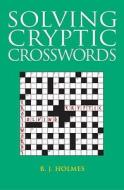 Solving Cryptic Crosswords di B. J. Holmes edito da Bloomsbury Publishing PLC