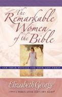 The Remarkable Women of the Bible di Elizabeth George edito da Harvest House Publishers,U.S.