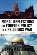 Moral Reflections on Foreign Policy in a Religious War di Ronald H. Stone edito da Lexington Books