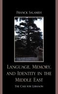 Language, Memory, and Identity in the Middle East di Franck Salameh edito da Lexington Books