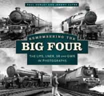 Remembering The Big Four di Paul Hurley, Jeremy Suter edito da The History Press Ltd